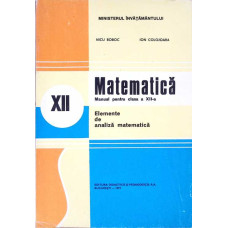MATEMATICA, ELEMENTE DE ANALIZA MATEMATICA, MANUAL PENTRU CLASA A XII-A
