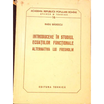 INTRODUCERE IN STUDIUL ECUATIILOR FUNCTIONALE. ALTERNATIVA LUI FREDHOLM