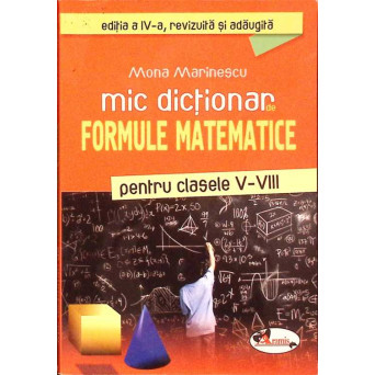 MIC DICTIONAR DE FORMULE MATEMATICE PENTRU CLASELE V-VIII