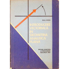 INTRODUCERE VECTORIALA IN GEOMETRIA ANALITICA PLANA