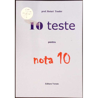 10 TESTE PENTRU NOTA 10