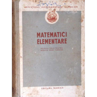 MATEMATICE ELEMENTARE, MANUAL UNIC PENTRU SCOLILE MEDII TEHNICE
