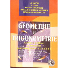GEOMETRIE SI TRIGONOMETRIE, EXERCITII SI PROBLEME DE MATEMATICA PENRU ELEVII CLASELOR A IX-A SI A X-A
