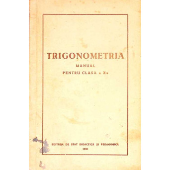 TRIGONOMETRIA, MANUAL PENTRU CLASA A X-A
