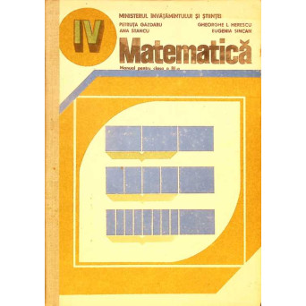 MATEMATICA, MANUAL PENTRU CLASA A IV-A