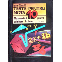 TESTE PENTRU NOTA 10 MATEMATICA PENTRU ADMITERE IN LICEU TESTE PENTRU NOTA 10 MATEMATICA PENTRU ADMITERE IN LICEU