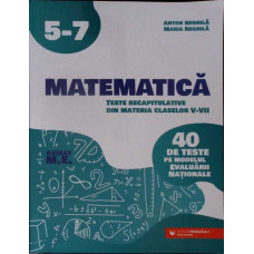 MATEMATICA: TESTE RECAPITULATIVE DIN MATERIA CLASELOR V-VII