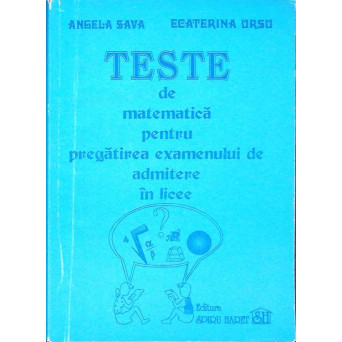 TESTE DE MATEMATICA PENTRU PREGATIREA EXAMENULUI DE ADMITERE IN LICEE