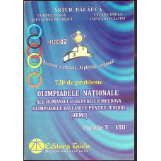 720 DE PROBLEME: OLIMPIADELE NATIONALE ALE ROMANIEI SI REPUBLICII MOLDOVA - CLASELE V-VIII 720 DE PROBLEME: OLIMPIADELE NATIONALE ALE ROMANIEI SI REPUBLICII MOLDOVA - CLASELE V-VIII