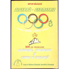 ALGEBRA, GEOMETRIE: 800 DE PROBLEME SEMNIFICATIVE PENTRU OLIMPIADE, CONCURSURI SI CENTRE DE EXCELENTA ALGEBRA, GEOMETRIE: 800 DE PROBLEME SEMNIFICATIVE PENTRU OLIMPIADE, CONCURSURI SI CENTRE DE EXCELENTA
