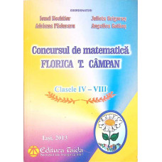 CONCURSUL DE MATEMATICA FLORICA T. CAMPAN, CLASELE IV-VIII