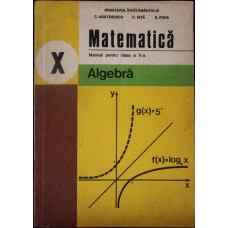 MATEMATICA ALGEBRA, MANUAL PENTRU CLASA A X-A MATEMATICA ALGEBRA, MANUAL PENTRU CLASA A X-A