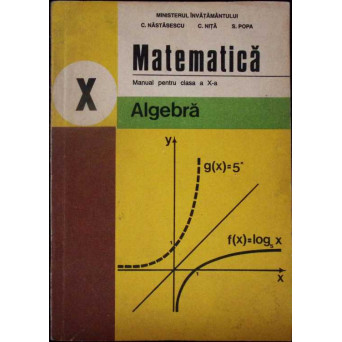 MATEMATICA ALGEBRA, MANUAL PENTRU CLASA A X-A