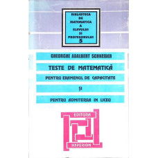 TESTE DE MATEMATICA PENTRU EXAMENUL DE CAPACITATE SI PENTRU ADMITEREA IN LICEU