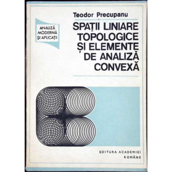 SPATII LINIARE TOPOLOGICE SI ELEMENTE DE ANALIZA CONVEXA