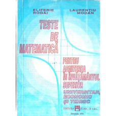 TESTE DE MATEMATICA PENTRU ADMITEREA IN INVATAMANTUL SUPERIOR UNIVERSITAR, ECONOMIC SI TEHNIC