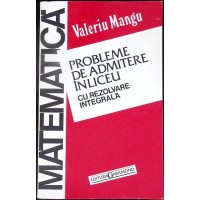 PROBLEME DE ADMITERE IN LICEU CU REZOLVARE INTEGRALA - CLASA A IX-A