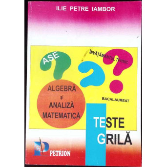 TESTE GRILA. ALGEBRA SI ANALIZA MATEMATICA