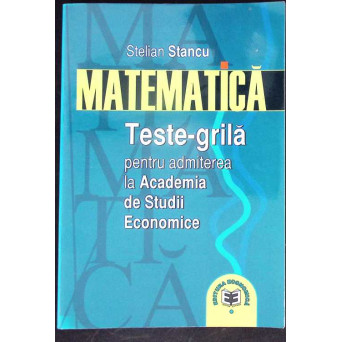 MATEMATICA, TESTE GRILA PENTRU ADMITEREA LA ACADEMIA DE STUDII ECONOMICE