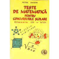 TESTE DE MATEMATICA PENTRU CONCURSURILE SCOLARE. CLASELE III-VIII