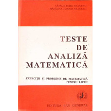 TESTE DE ANALIZA MATEMATICA. EXERCITII SI PROBLEME DE MATEMATICA PENTRU LICEU