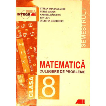 MATEMATICA. CULEGERE DE PROBLEME PENTRU CLASA A VIII-A, SEMESTRUL I