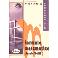 MIC DICTIONAR DE FORMULE MATEMATICE - CLASELE V-VIII