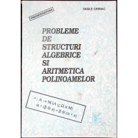 PROBLEME DE STRUCTURI ALGEBRICE SI ARITMETICA POLINOAMELOR