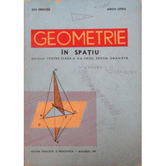 GEOMETRIE IN SPATIU, MANUAL PENTRU CLASA A X-A LICEU