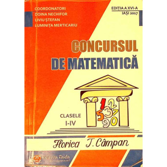 CONCURSUL DE MATEMATICA CLASELE I-IV FLORICA T. CAMPAN. EDITIA A XVI-A, IASI 2017