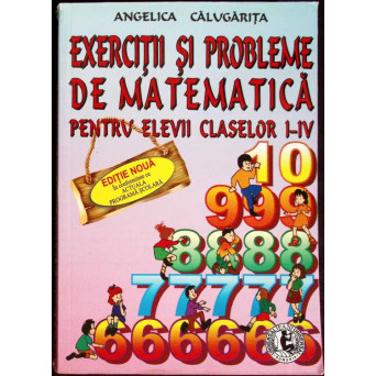 EXERCITII SI PROBLEME DE MATEMATICA PENTRU ELEVII CLASELOR I-IV