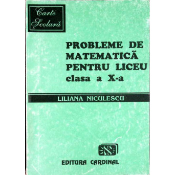 PROBLEME DE MATEMATICA PENTRU LICEU - CLASA A X-A