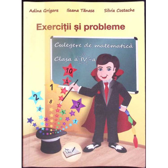 EXERCITII SI PROBLEME. CULEGERE DE MATEMATICA, CLASA IV-A