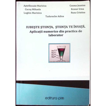 IUBESTE STIINTA, STIINTA TE INVATA. APLICATII NUMERICE DIN PRACTICA DE LABORATOR