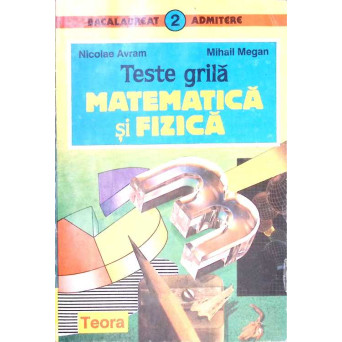 TESTE GRILA. MATEMATICA SI FIZICA
