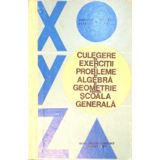 CULEGERE DE EXERCITII SI PROBLEME DE ALGEBRA SI GEOMETRIE PENTRU SCOALA GENERALA
