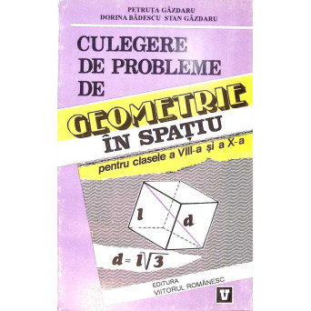 CULEGERE DE PROBLEME DE GEOMETRIE IN SPATIU PENTRU CLASELE A VIII-A SI A X-A