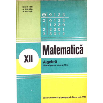 MATEMATICA ALGEBRA. MANUAL PENTRU CLASA A XII-A
