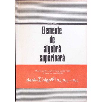ELEMENTE DE ALGEBRA SUPERIOARA, MANUAL PENTRU ANUL III