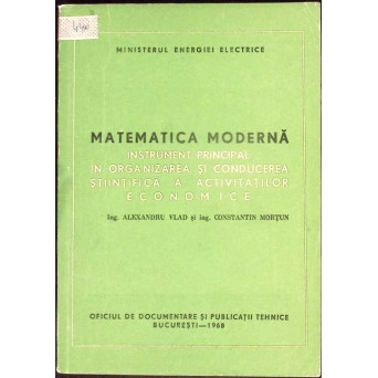 MATEMATICA MODERNA, INSTRUMENT PRINCIPAL IN ORGANIZAREA SI CONDUCEREA STIINTIFICA A ACTIVITATILOR ECONOMICE