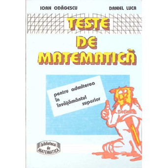 TESTE DE MATEMATICA PENTRU ADMITEREA IN INVATAMANTUL SUPERIOR