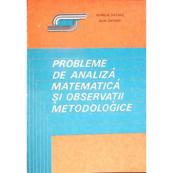 PROBLEME DE ANALIZA MATEMATICA SI OBSERVATII METODOLOGICE - CLASELE XI, XII