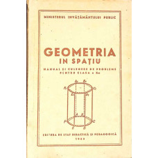 GEOMETRIA IN SPATIU. MANUAL DE CULEGERE DE PROBLEME PENTRU CLASA A X-A