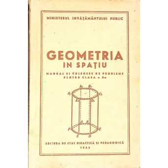 GEOMETRIA IN SPATIU. MANUAL DE CULEGERE DE PROBLEME PENTRU CLASA A X-A