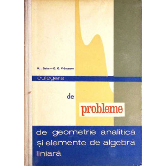 CULEGERE DE PROBLEME DE GEOMETRIE ANALITICA SI ELEMENTE DE ALGEBRA LINIARA