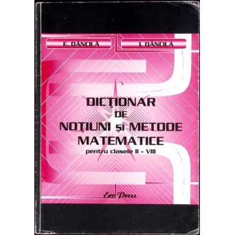 DICTIONAR DE NOTIUNI SI METODE MATEMATICE PENTRU CLASELE II-VIII