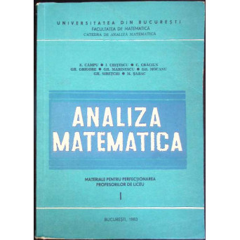 ANALIZA MATEMATICA. MATERIALE PENTRU PERFECTIONAREA PROFESORILOR DE LICEU VOL.1
