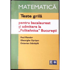 TESTE GRILA PENTRU BACALAUREAT SI ADMITERE LA POLITEHNICA BUCURESTI
