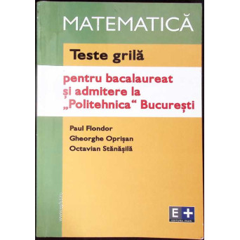 TESTE GRILA PENTRU BACALAUREAT SI ADMITERE LA POLITEHNICA BUCURESTI