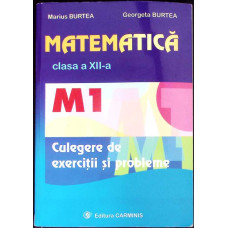 MATEMATICA CLASA A XII-A. M1. CULEGERE DE EXERCITII SI PROBLEME
